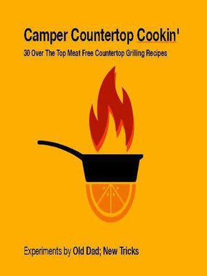 cover image of Camper Countertop Cookin' 30 Over the Top Meat Free Countertop Grilling Recipes
